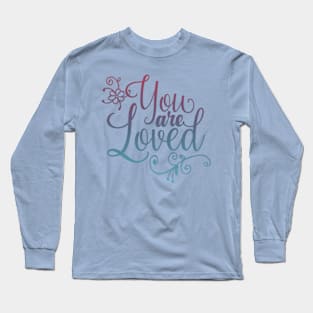 You are loved! Long Sleeve T-Shirt